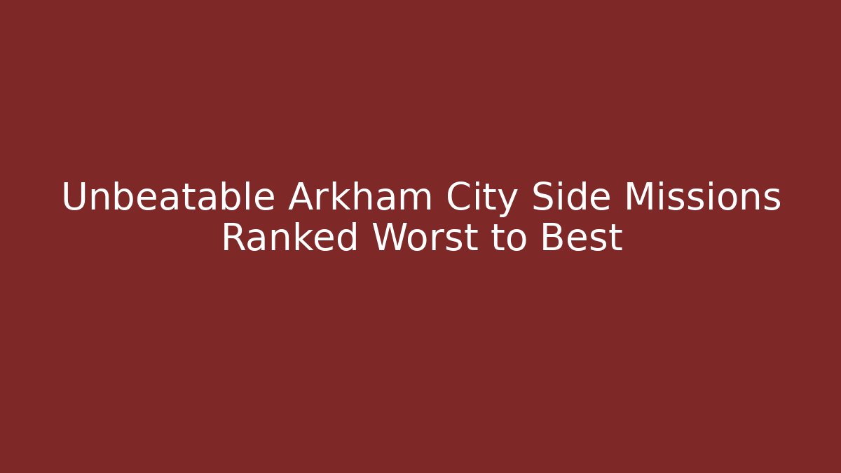 Unbeatable Arkham City Side Missions Ranked Worst to Best