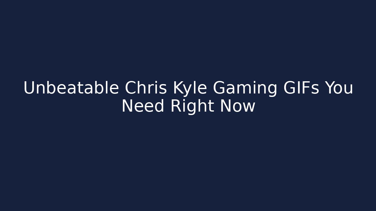 Unbeatable Chris Kyle Gaming GIFs You Need Right Now - Felix Cat Insurance