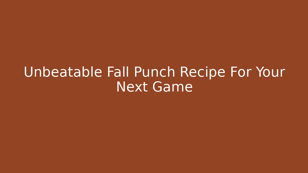 Unbeatable Fall Punch Recipe For Your Next Game