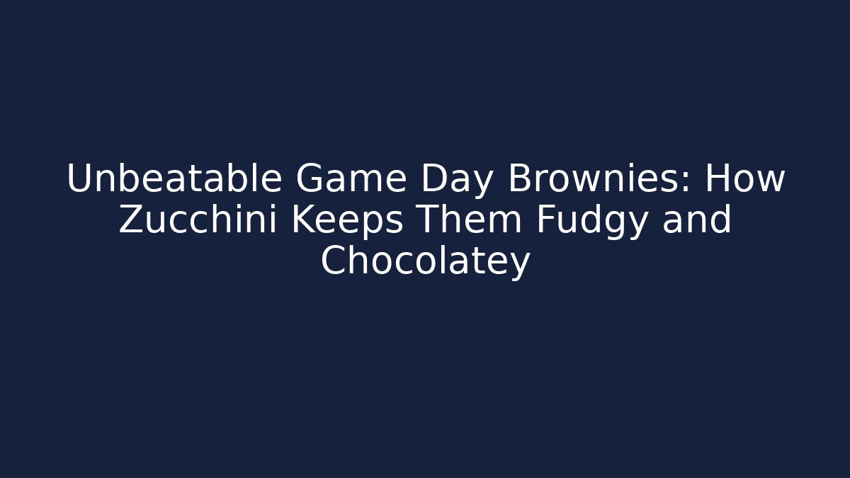Unbeatable Game Day Brownies: How Zucchini Keeps Them Fudgy and Chocolatey