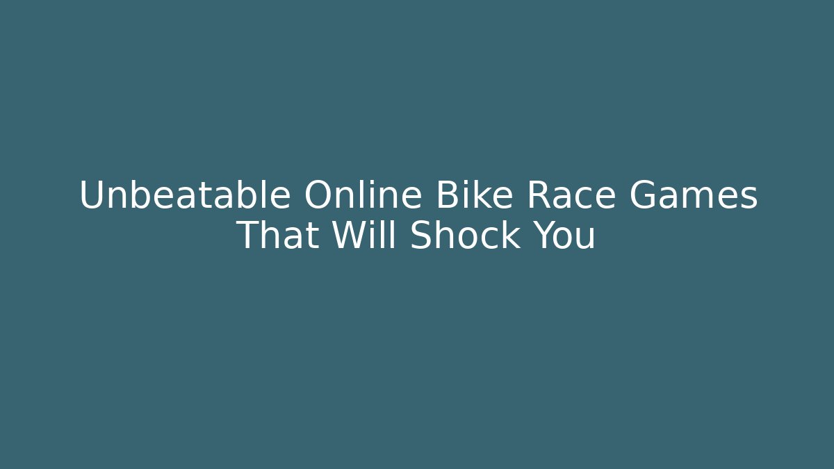 Unbeatable Online Bike Race Games That Will Shock You
