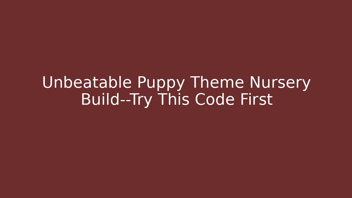 Unbeatable Puppy Theme Nursery Build—Try This Code First