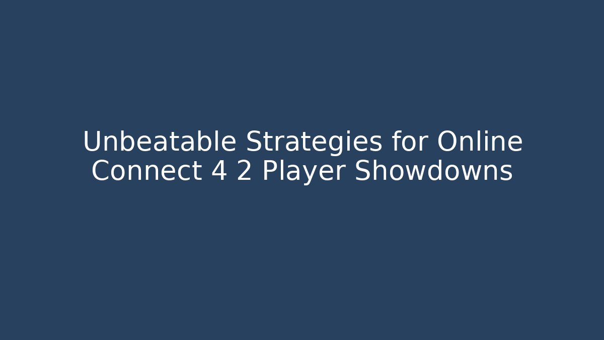 Unbeatable Strategies for Online Connect 4 2 Player Showdowns - Felix Cat Insurance