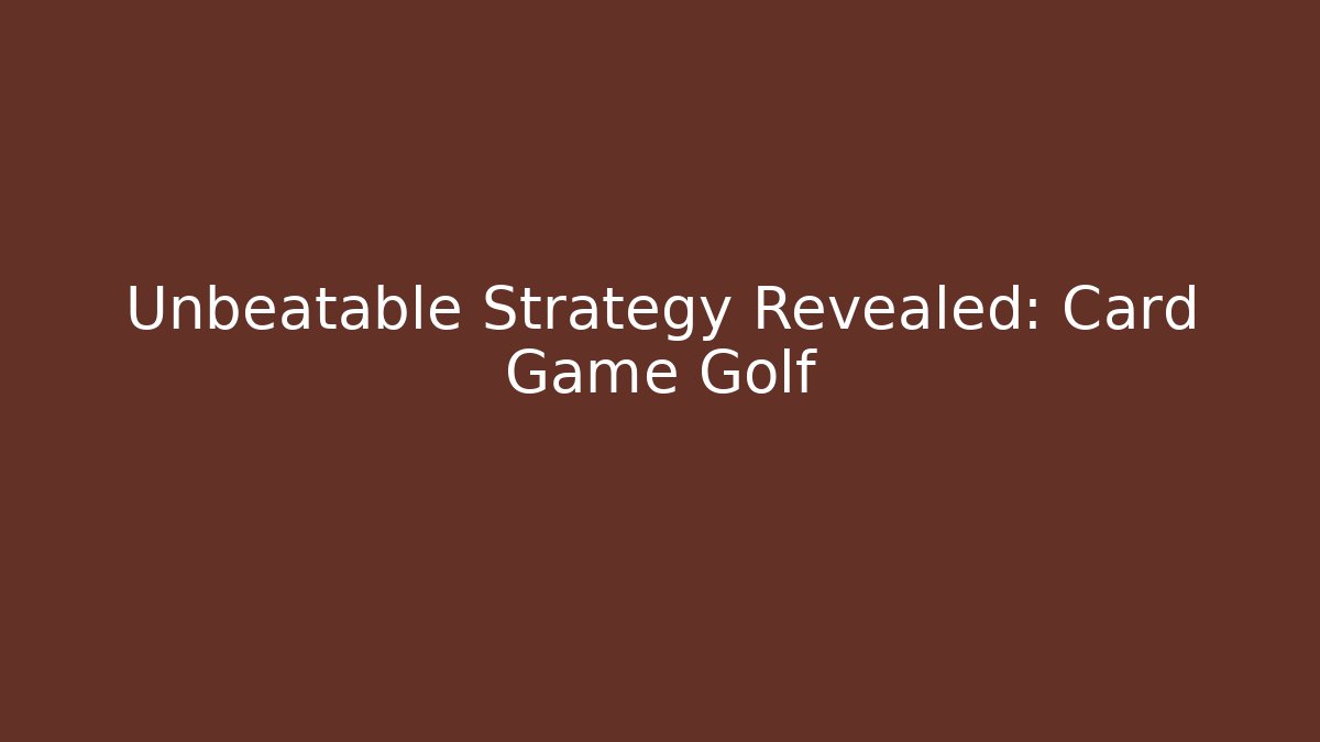 Unbeatable Strategy Revealed: Card Game Golf
