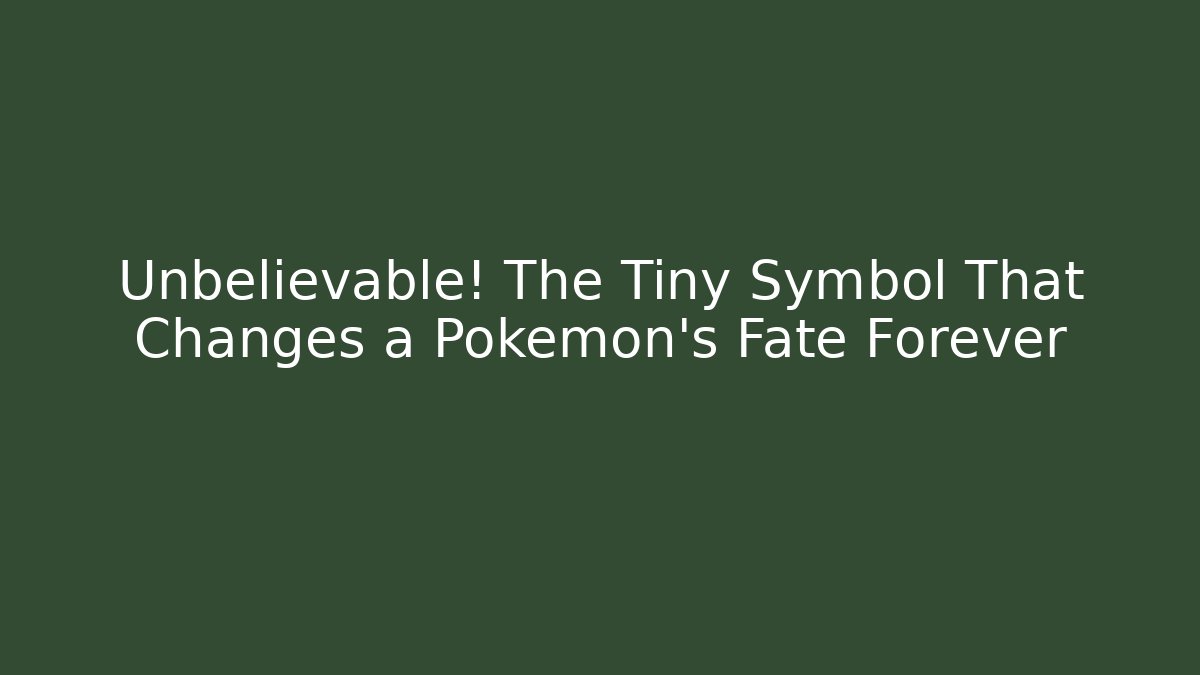 Unbelievable! The Tiny Symbol That Changes a Pokémon’s Fate Forever