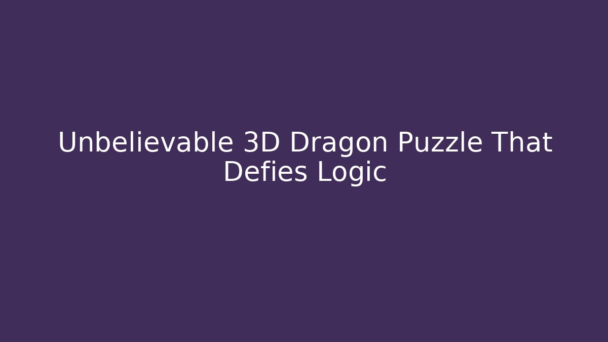 Unbelievable 3D Dragon Puzzle That Defies Logic - Felix Cat Insurance