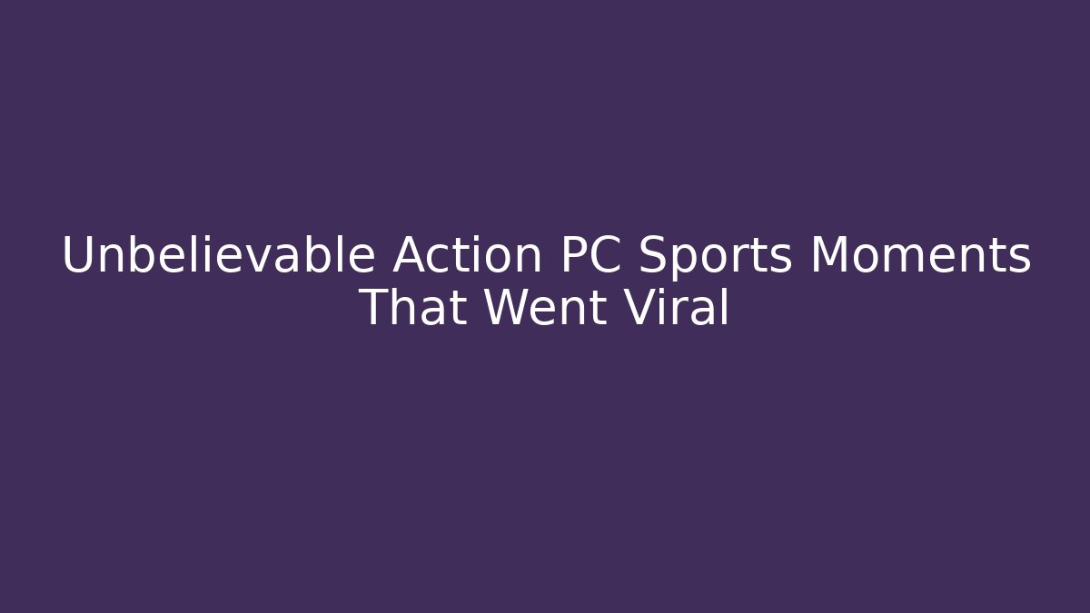 Unbelievable Action PC Sports Moments That Went Viral - Felix Cat Insurance
