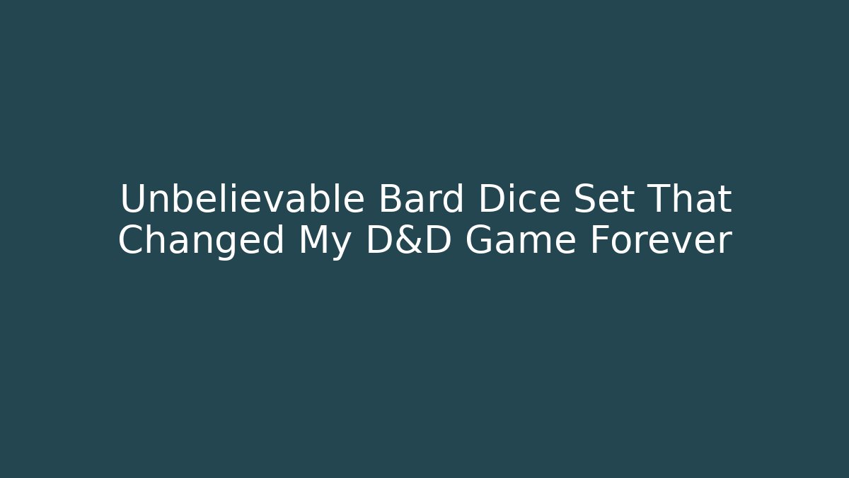 Unbelievable Bard Dice Set That Changed My D&D Game Forever