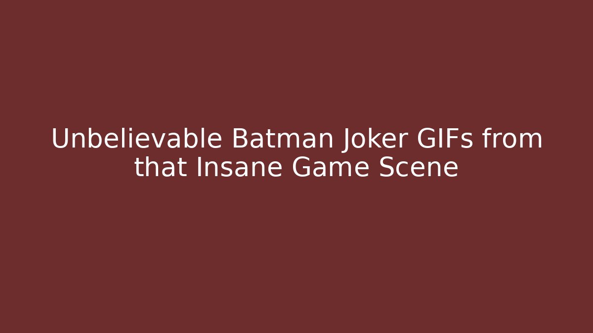 Unbelievable Batman Joker GIFs from that Insane Game Scene