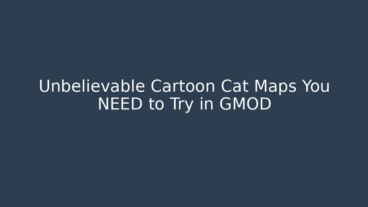 Unbelievable Cartoon Cat Maps You NEED to Try in GMOD