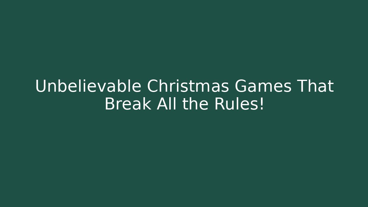 Unbelievable Christmas Games That Break All the Rules! - Felix Cat Insurance
