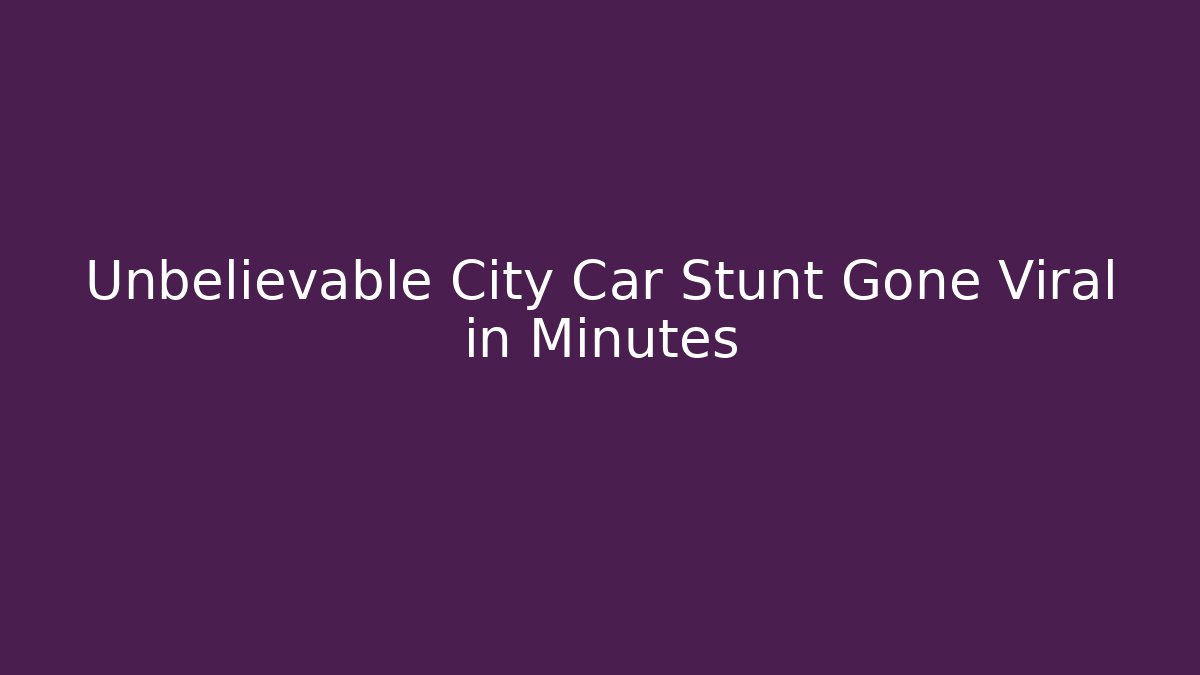 Unbelievable City Car Stunt Gone Viral in Minutes