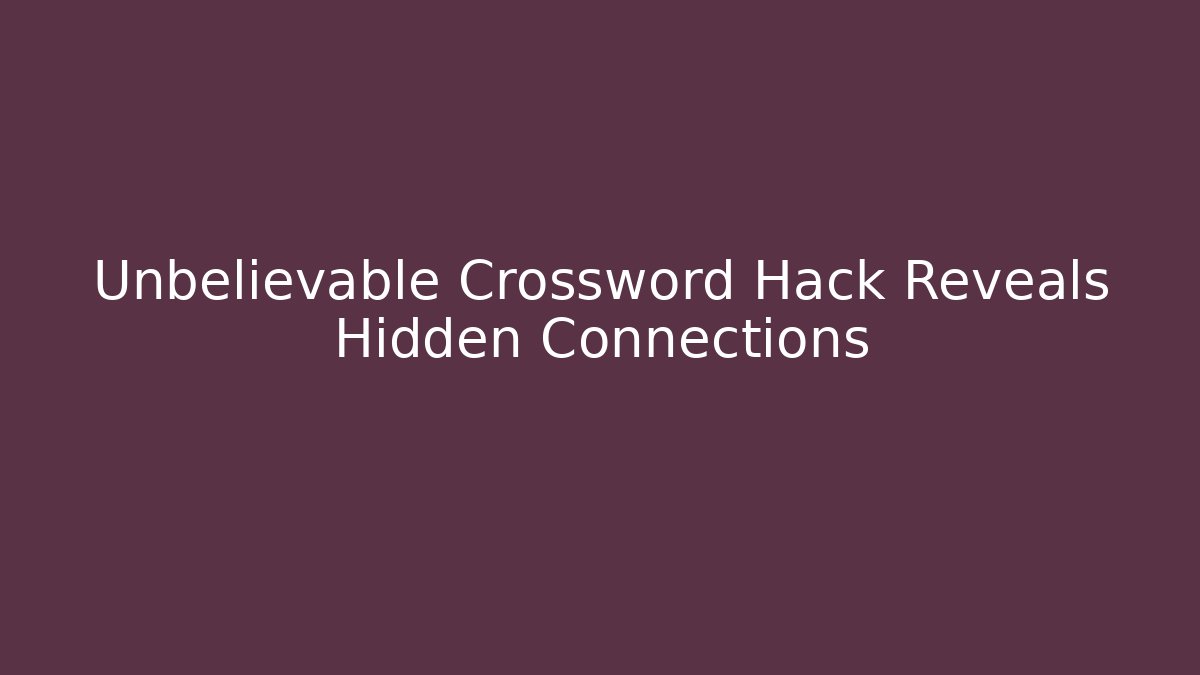 Unbelievable Crossword Hack Reveals Hidden Connections