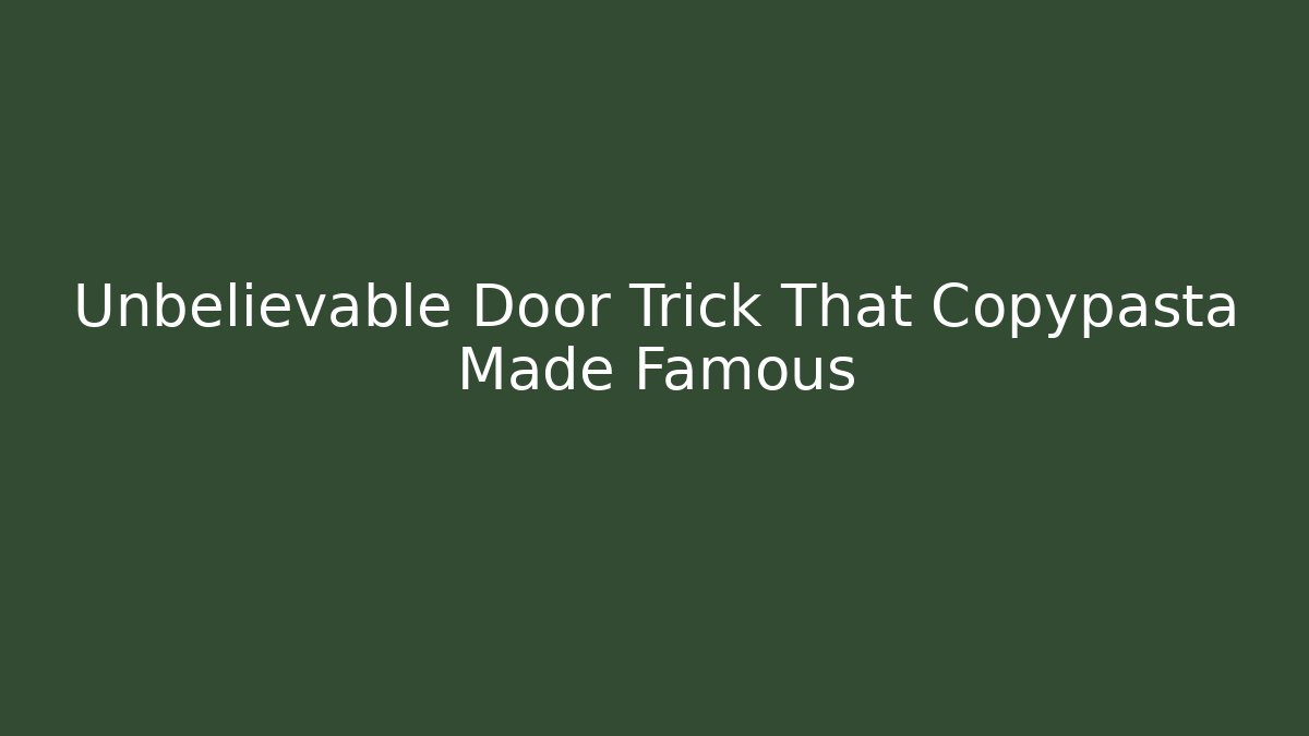 Unbelievable Door Trick That Copypasta Made Famous