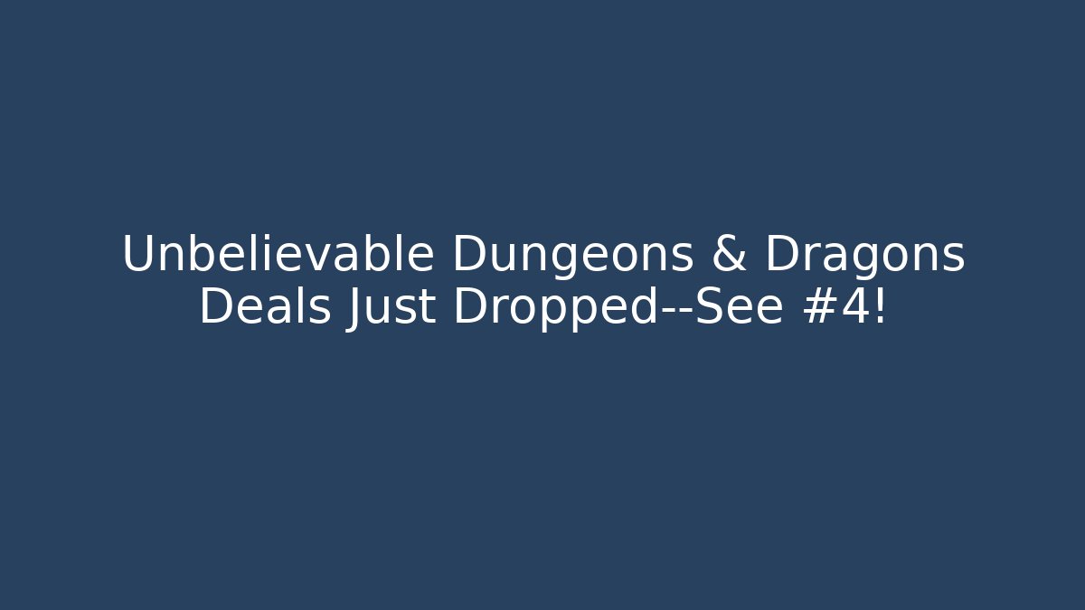 Unbelievable Dungeons & Dragons Deals Just Dropped—See #4!