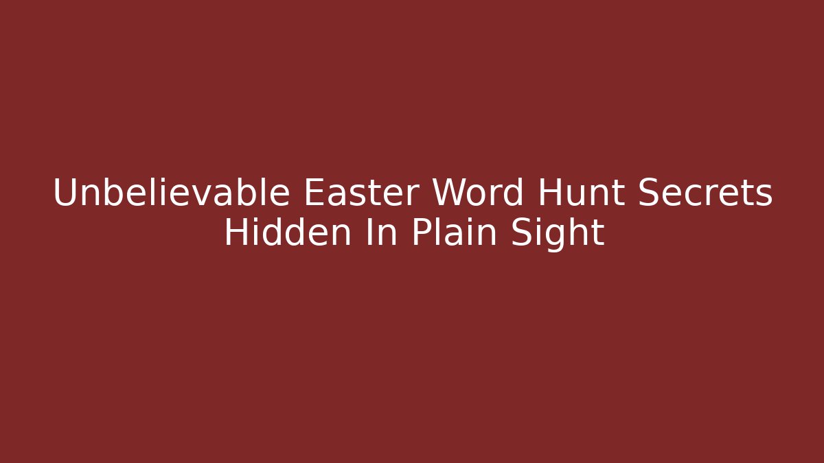Unbelievable Easter Word Hunt Secrets Hidden In Plain Sight
