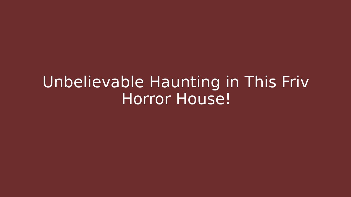 Unbelievable Haunting in This Friv Horror House!
