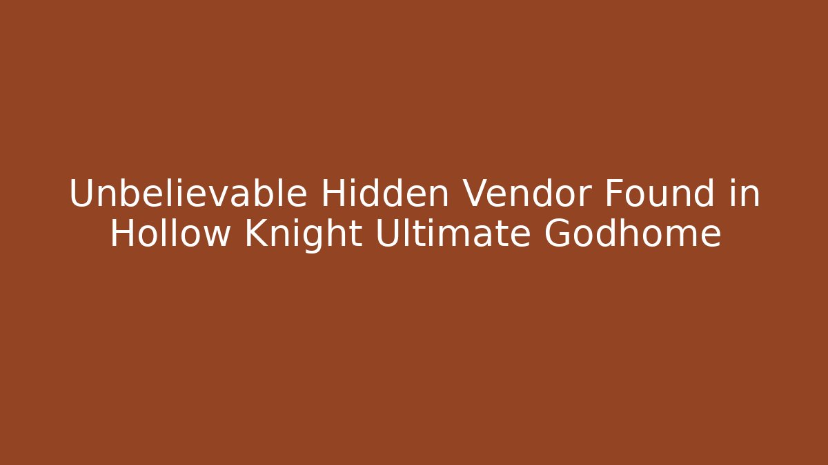 Unbelievable Hidden Vendor Found in Hollow Knight Ultimate Godhome