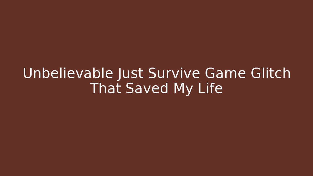 Unbelievable Just Survive Game Glitch That Saved My Life