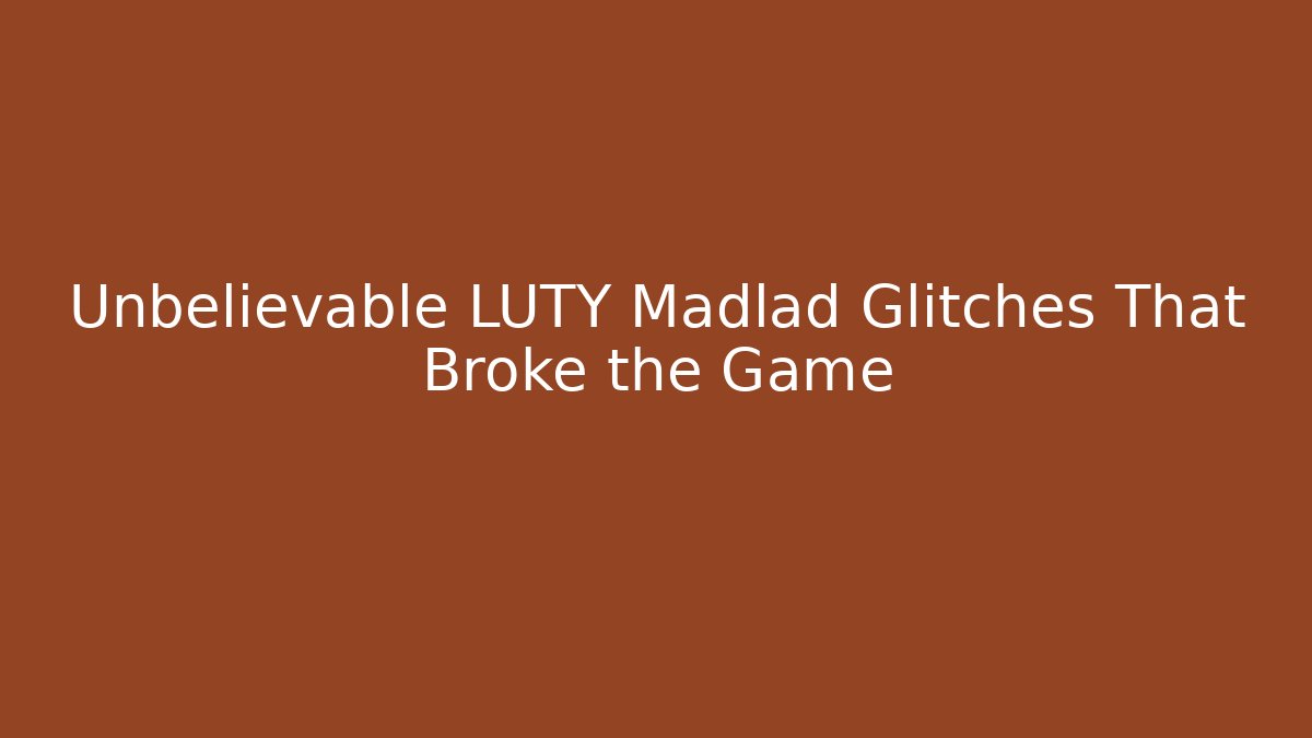 Unbelievable LUTY Madlad Glitches That Broke the Game