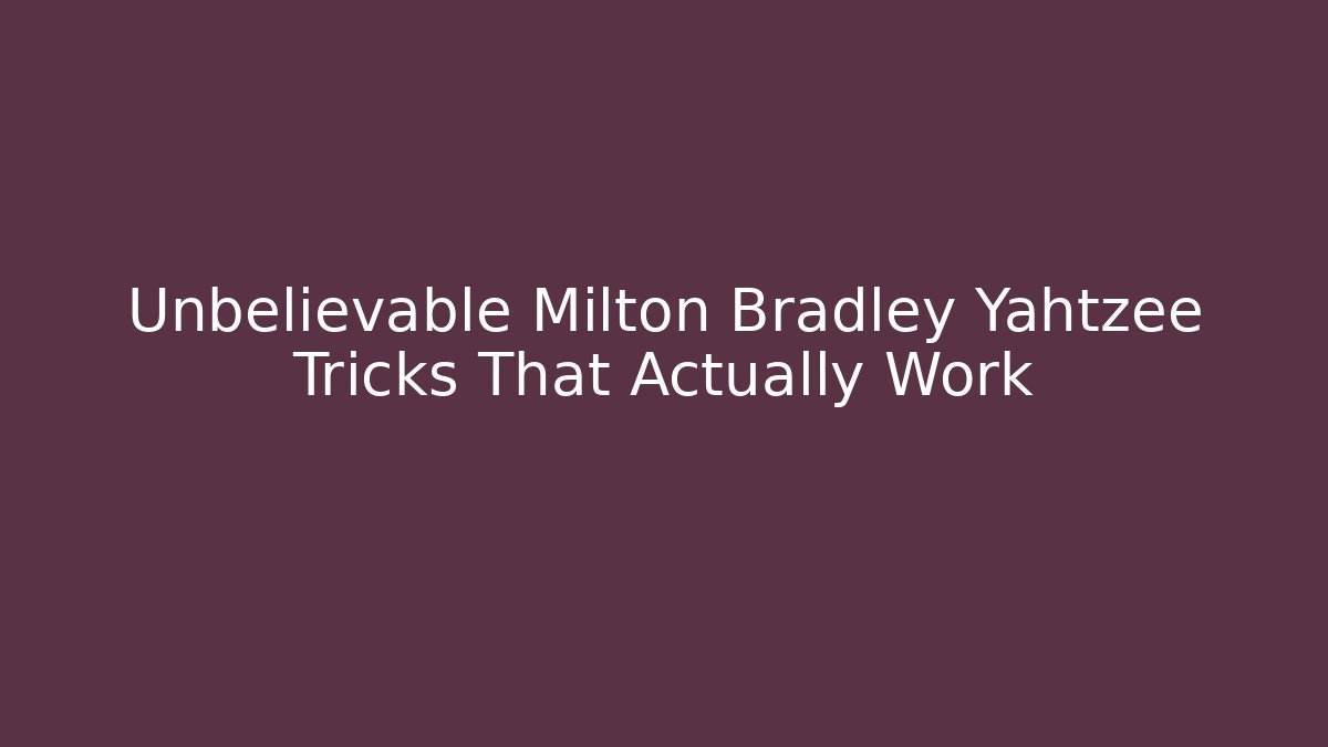 Unbelievable Milton Bradley Yahtzee Tricks That Actually Work