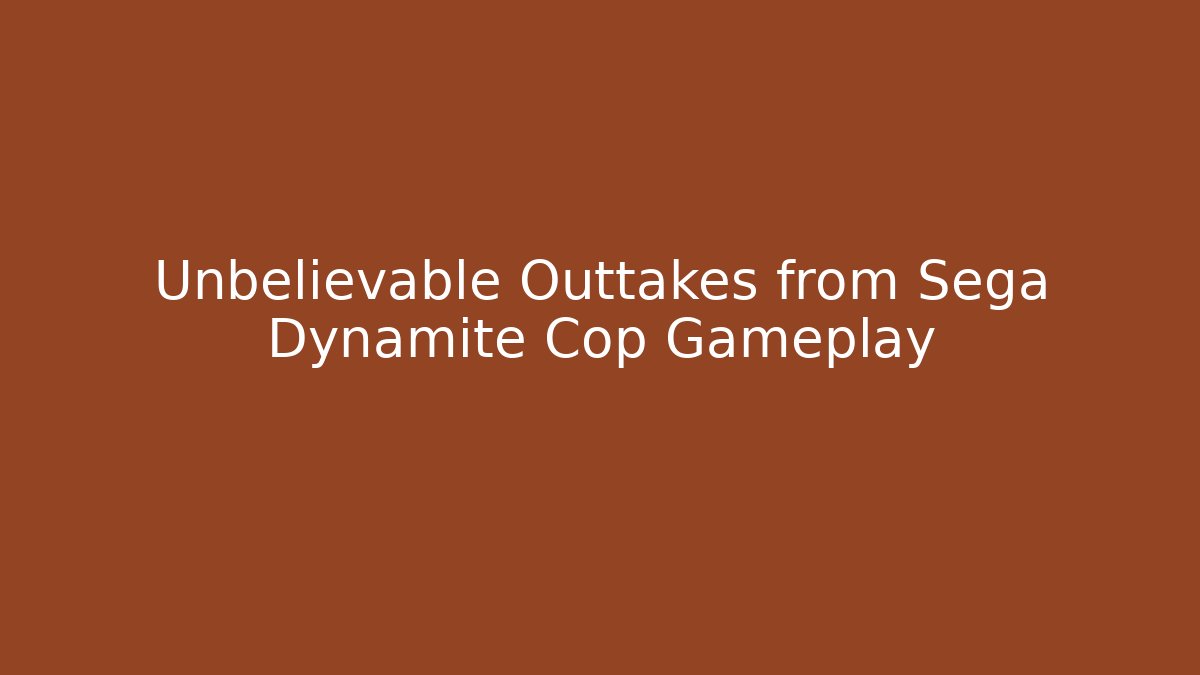 Unbelievable Outtakes from Sega Dynamite Cop Gameplay