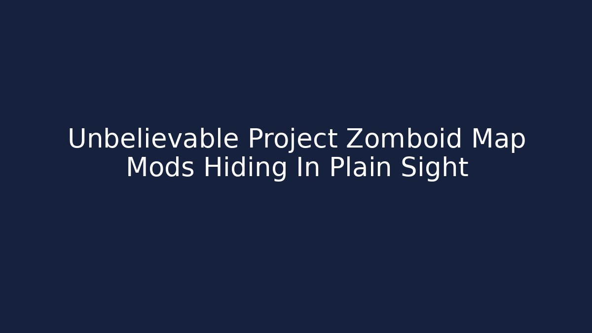 Unbelievable Project Zomboid Map Mods Hiding In Plain Sight