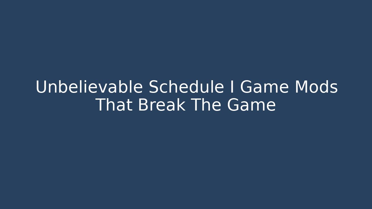 Unbelievable Schedule I Game Mods That Break The Game