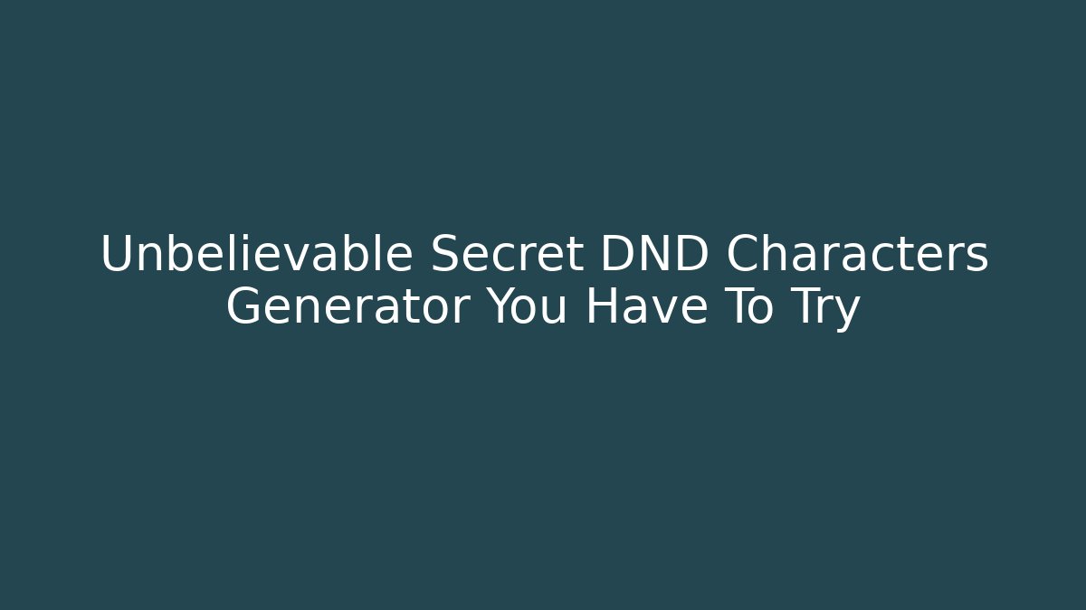 Unbelievable Secret DND Characters Generator You Have To Try