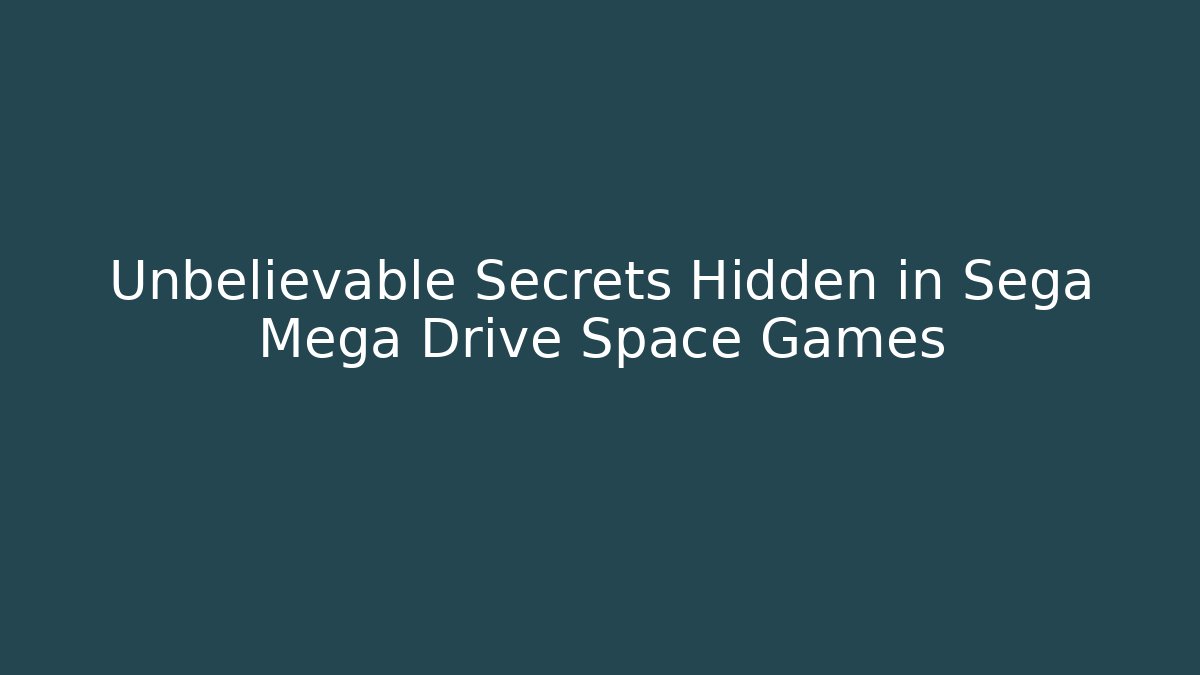 Unbelievable Secrets Hidden in Sega Mega Drive Space Games