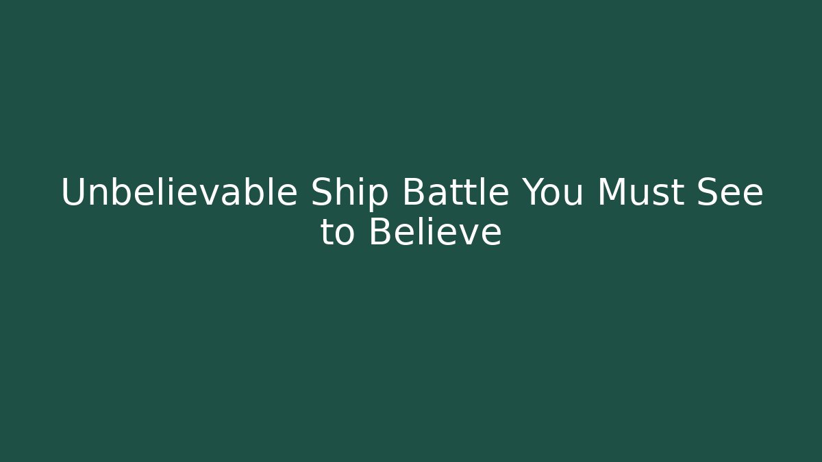 Unbelievable Ship Battle You Must See to Believe