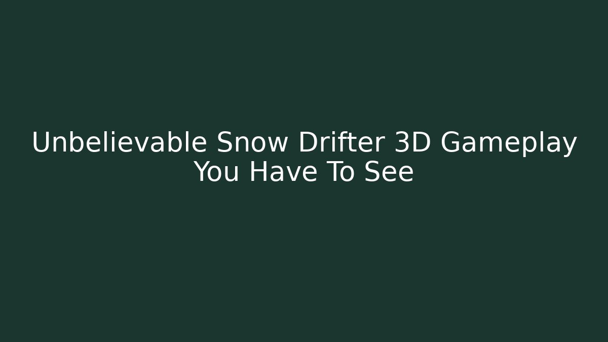 Unbelievable Snow Drifter 3D Gameplay You Have To See