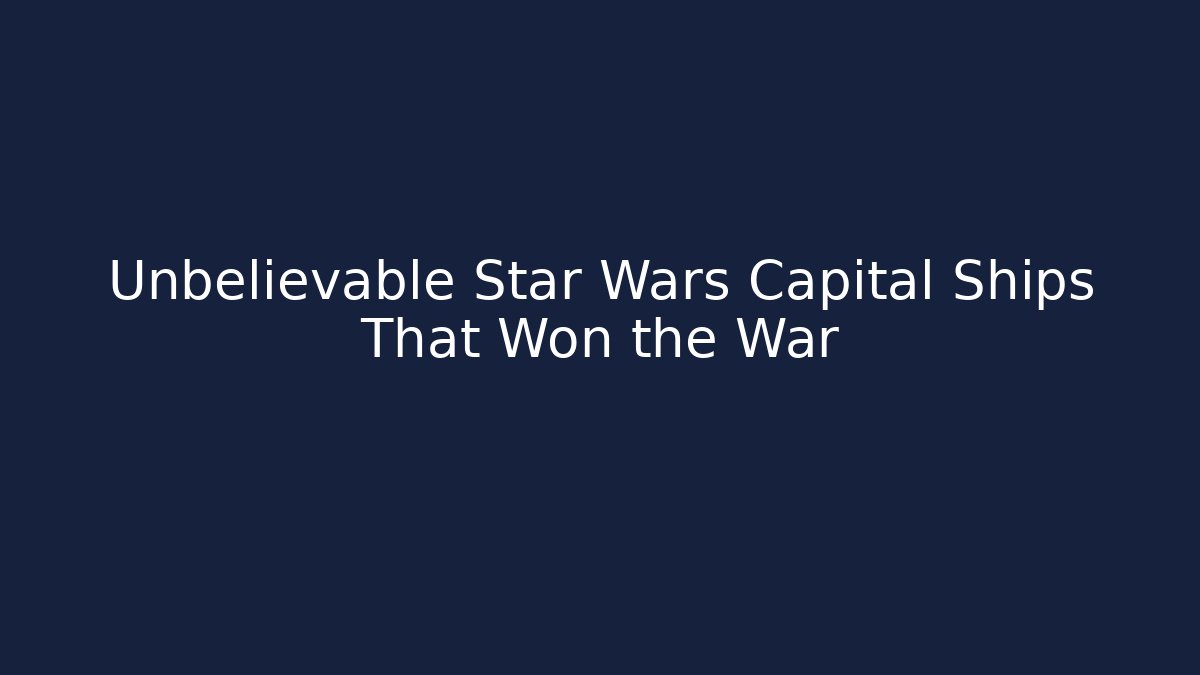 Unbelievable Star Wars Capital Ships That Won the War - Felix Cat Insurance