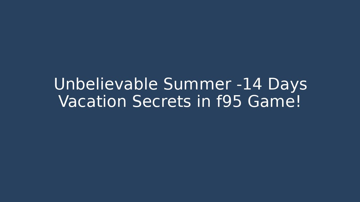 Unbelievable Summer -14 Days Vacation Secrets in f95 Game!