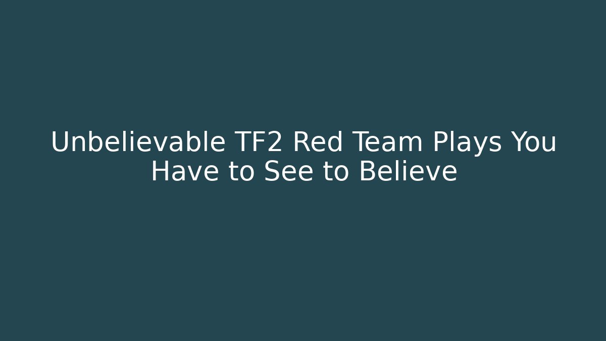 Unbelievable TF2 Red Team Plays You Have to See to Believe