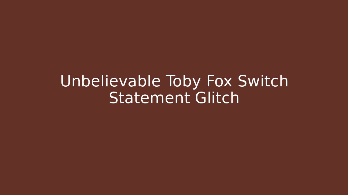 Unbelievable Toby Fox Switch Statement Glitch