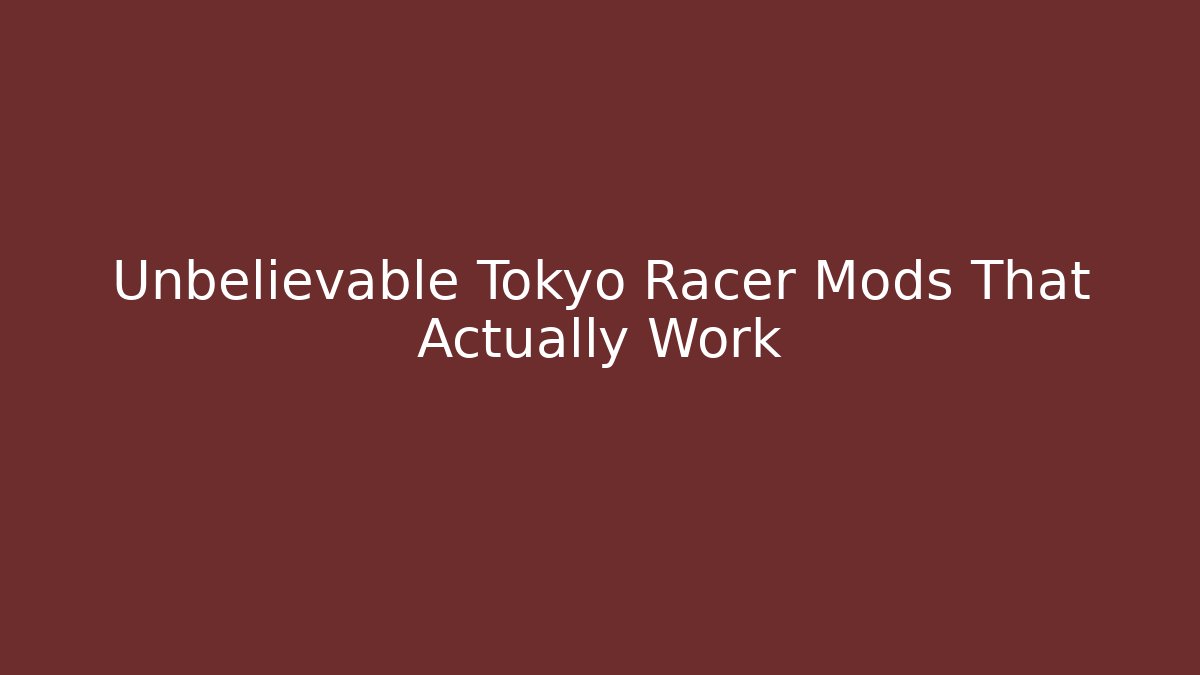 Unbelievable Tokyo Racer Mods That Actually Work
