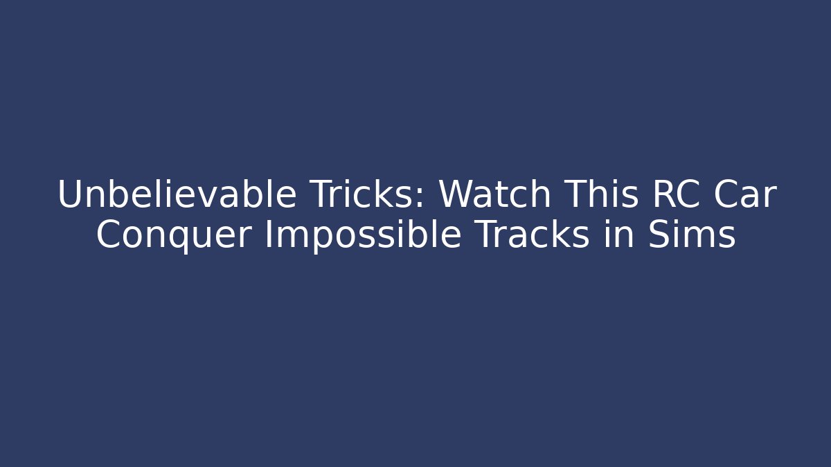 Unbelievable Tricks: Watch This RC Car Conquer Impossible Tracks in Sims