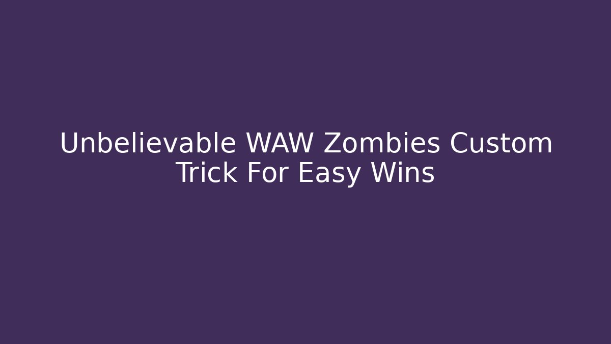 Unbelievable WAW Zombies Custom Trick For Easy Wins