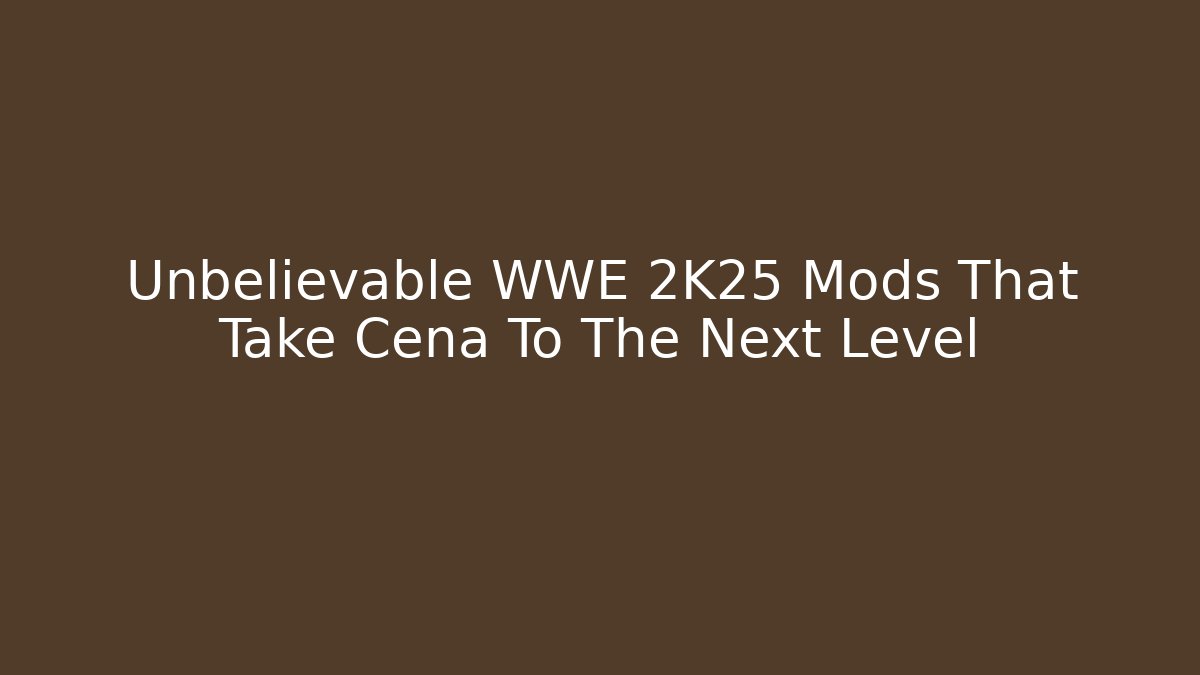 Unbelievable WWE 2K25 Mods That Take Cena To The Next Level