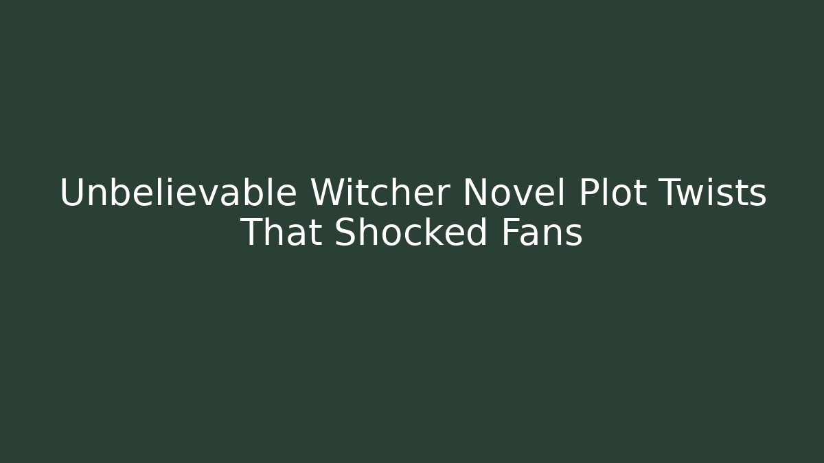 Unbelievable Witcher Novel Plot Twists That Shocked Fans - Felix Cat Insurance