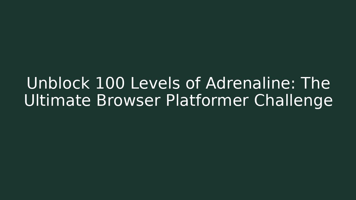 Unblock 100 Levels of Adrenaline: The Ultimate Browser Platformer Challenge