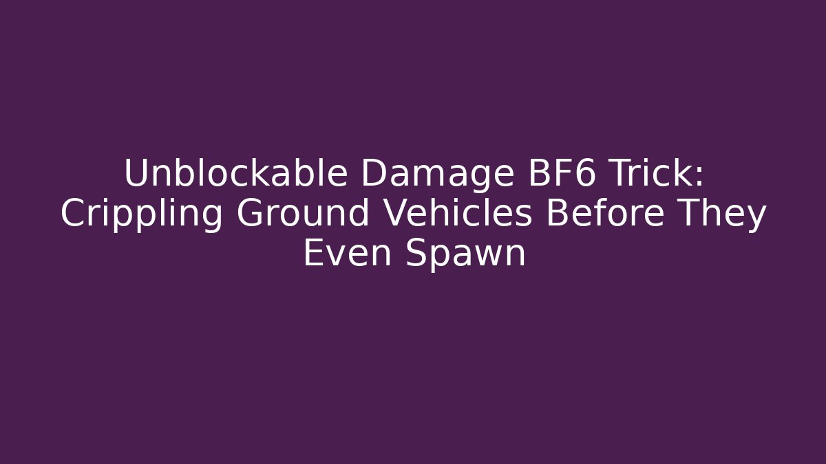 Unblockable Damage BF6 Trick: Crippling Ground Vehicles Before They Even Spawn