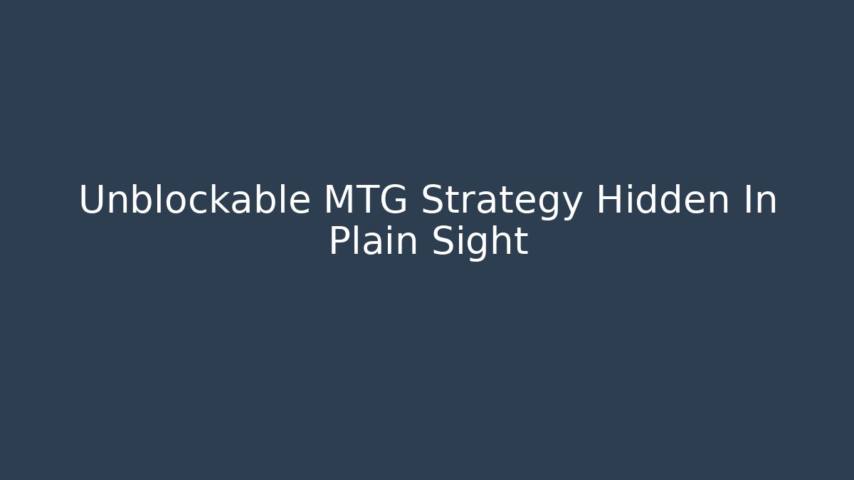 Unblockable MTG Strategy Hidden In Plain Sight - Felix Cat Insurance