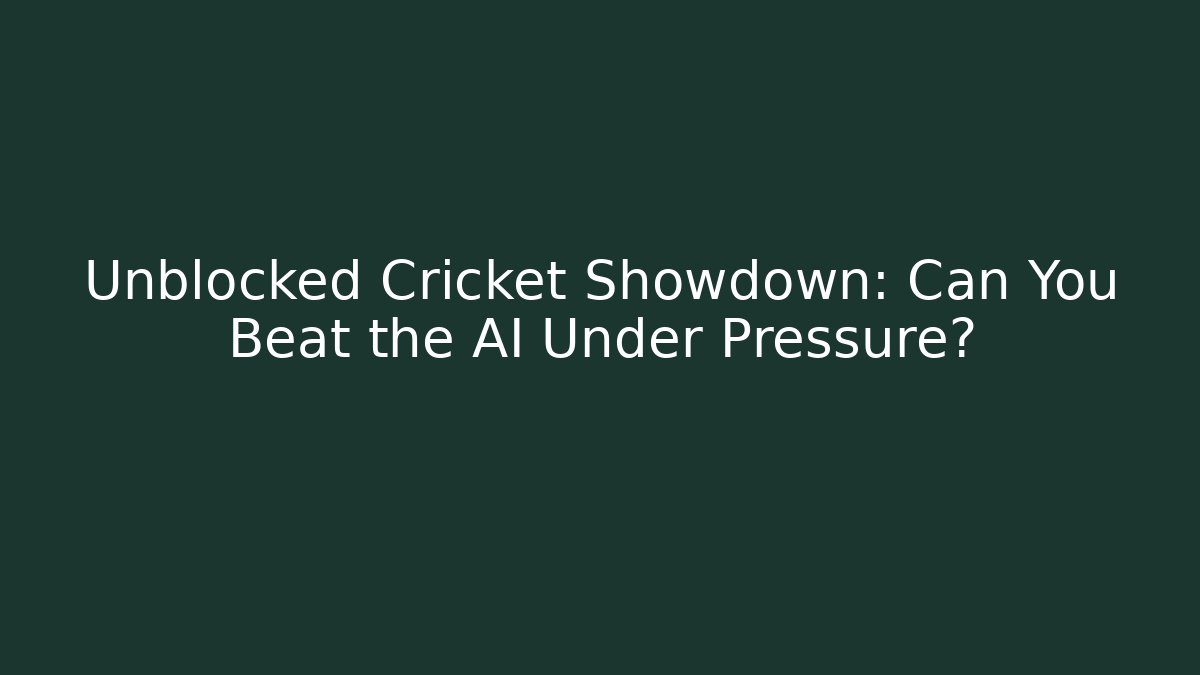 Unblocked Cricket Showdown: Can You Beat the AI Under Pressure? - Felix Cat Insurance
