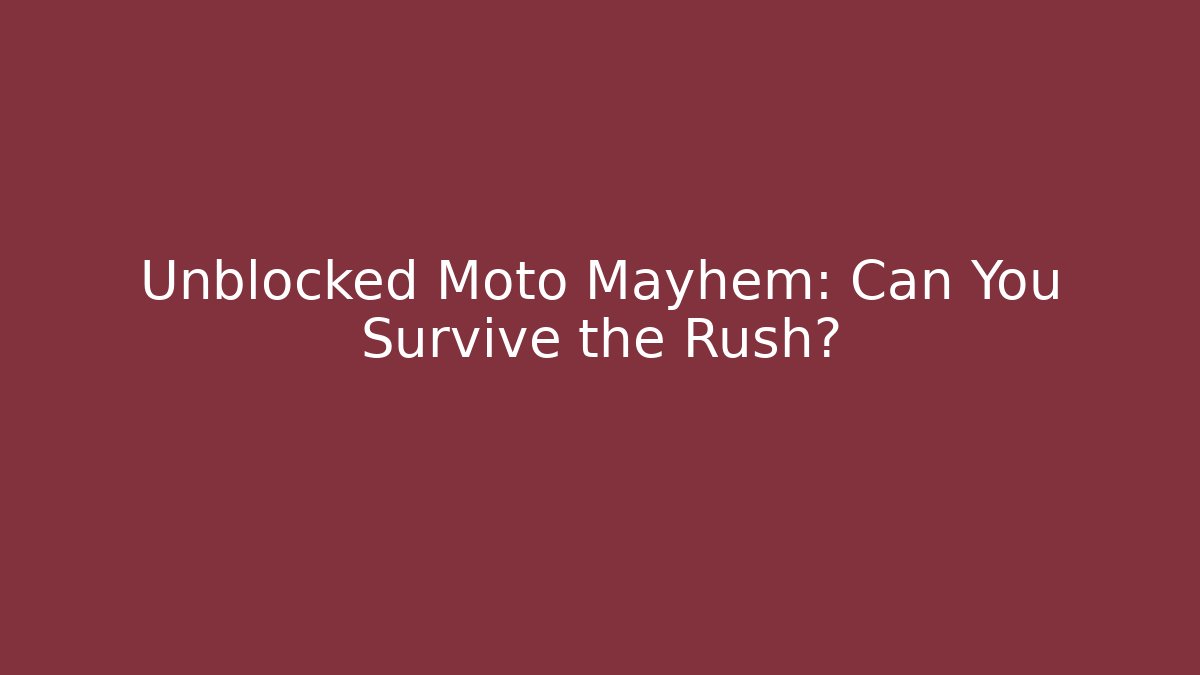 Unblocked Moto Mayhem: Can You Survive the Rush?