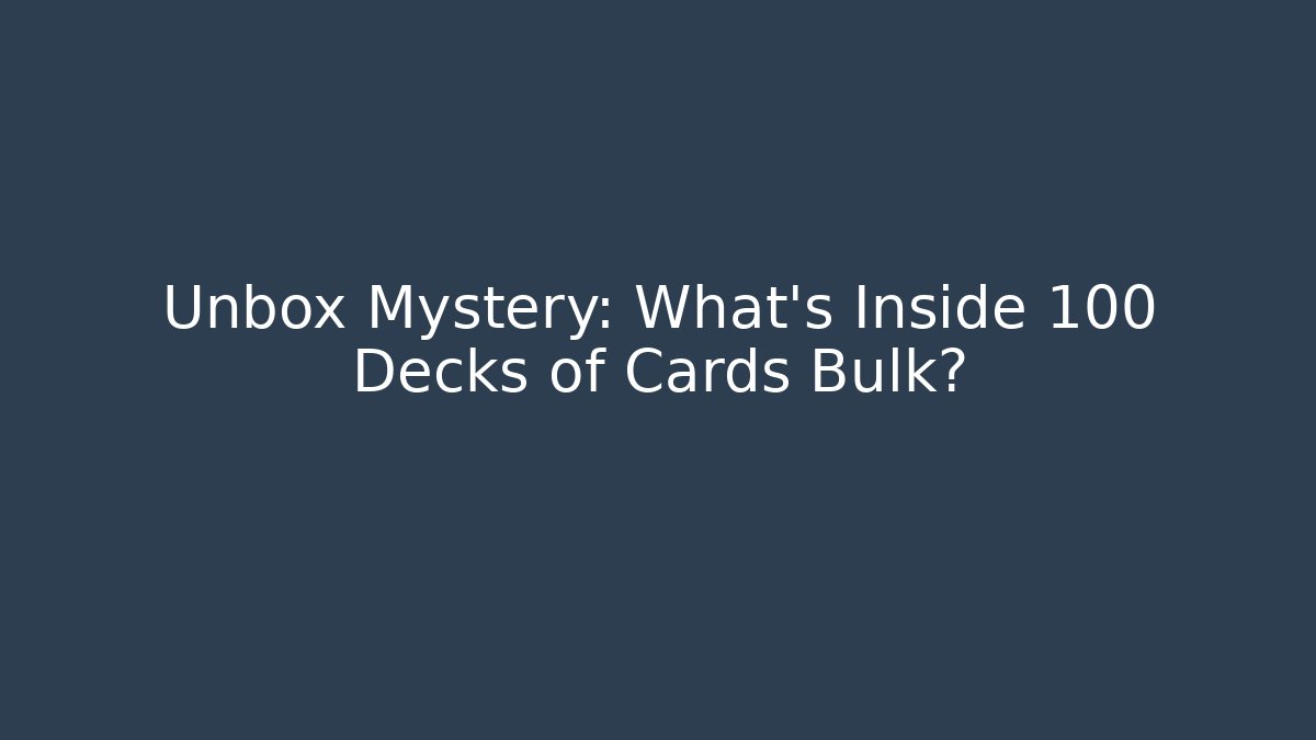 Unbox Mystery: What’s Inside 100 Decks of Cards Bulk?