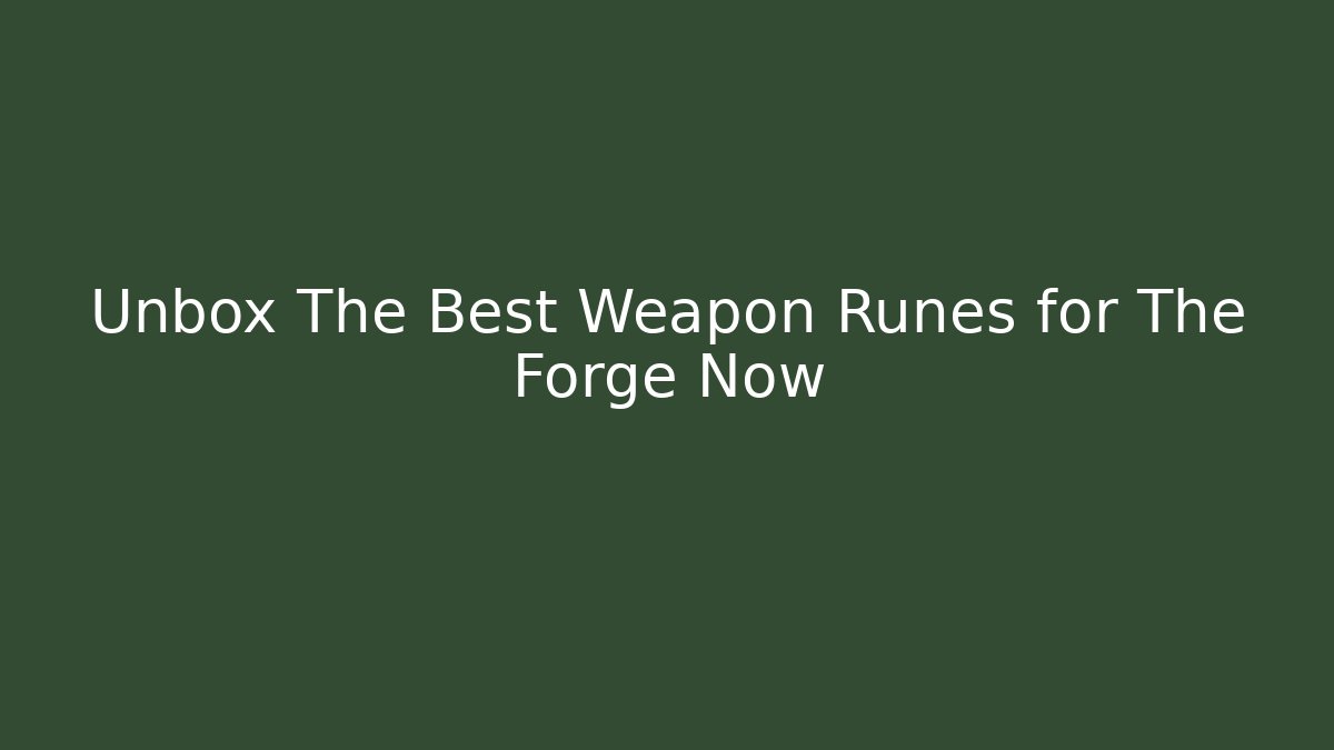 Unbox The Best Weapon Runes for The Forge Now