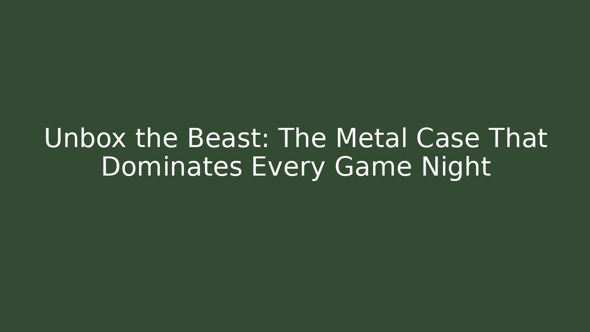 Unbox the Beast: The Metal Case That Dominates Every Game Night