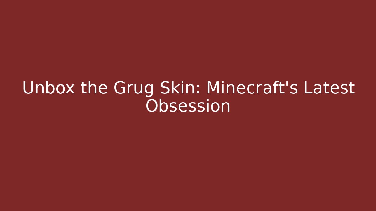 Unbox the Grug Skin: Minecraft’s Latest Obsession